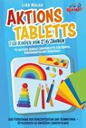 Aktionstabletts für Kinder von 2-6 Jahren: 70 weitere geniale Lerntabletts für Krippe, Kindergarten und Vorschule zur Förderung der Konzentration und Feinmotorik - Spielerisch zu großen Lernerfolgen - Lisa Malua - 9783757609061