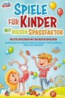 Spiele für Kinder mit riesigem Spaßfaktor: Das XXL-Spielebuch mit den besten Spielideen und Kinderspielen für draußen, drinnen und unterwegs - Perfekt geeignet für Kinder aller Altersstufen! - Lisa Malua - 9783757609078