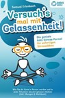 Versuch´s mal mit Gelassenheit: Die geniale Anti-Stress-Formel für sofortigen Stressabbau! Wie Sie die Ruhe in Person werden und in jeder Situation absolut gelassen bleiben (inkl. Übungen & Workbook) - Samuel Erlenbach - 9783757609641