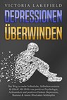 DEPRESSIONEN ÜBERWINDEN: Der Weg zu mehr Selbstliebe, Selbstbewusstsein & Glück! Mit Hilfe von positiver Psychologie, Achtsamkeit und positives Denken Depression, Burnout & innere Blockaden bekämpfen - Victoria Lakefield - 9783757609863