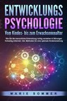 ENTWICKLUNGSPSYCHOLOGIE - Vom Kindes- bis zum Erwachsenenalter: Wie Sie die menschliche Entwicklung richtig verstehen & Störungen frühzeitig erkennen. Inkl. Methoden für eine optimale Kindererziehung - Marie Sommer - 9783757609894