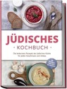 Jüdisches Kochbuch: Die leckersten Rezepte der jüdischen Küche für jeden Geschmack und Anlass - inkl. Brotrezepten, Salaten, Dips & Feiertagsrezepten - Amélie Rosenberg - 9783757611026