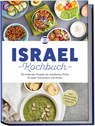 Israel Kochbuch: Die leckersten Rezepte der israelischen Küche für jeden Geschmack und Anlass - inkl. Brotrezepten, Suppen, Dips & Desserts - Elin Mizrahi - 9783757611088
