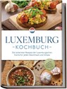 Luxemburg Kochbuch: Die leckersten Rezepte der luxemburgischen Küche für jeden Geschmack und Anlass - inkl. Suppen, Fingerfood, Aufstrichen & Getränken - Leonie Schmit - 9783757611101