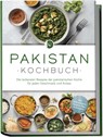 Pakistan Kochbuch: Die leckersten Rezepte der pakistanischen Küche für jeden Geschmack und Anlass - inkl. Brotrezepten, Salaten, Dips & Desserts - Louisa Qureshi - 9783757611125