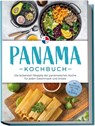 Panama Kochbuch: Die leckersten Rezepte der panamaischen Küche für jeden Geschmack und Anlass - inkl. Brotrezepten, Streetfood, Dips & Getränken - Alina Herrera - 9783757611316