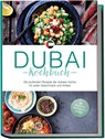 Dubai Kochbuch: Die leckersten Rezepte der dubaier Küche für jeden Geschmack und Anlass - inkl. Brotrezepten, Fingerfood, Dips & Getränken - Isalie Al Suwaidi - 9783757611354