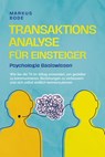 Transaktionsanalyse für Einsteiger - Psychologie Basiswissen: Wie Sie die TA im Alltag anwenden, um gezielter zu kommunizieren, Beziehungen zu verbessern und sich selbst endlich kennenzulernen - Markus Bode - 9783757612146