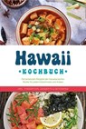 Hawaii Kochbuch: Die leckersten Rezepte der hawaiianischen Küche für jeden Geschmack und Anlass - inkl. Fingerfood, Desserts & Getränken - Maria Kailani - 9783757613433