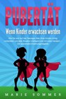 PUBERTÄT - Wenn Kinder erwachsen werden: Wie Sie sich auf das Teenager Alter Ihres Kindes richtig vorbereiten und jede Situation intelligent und mit Liebe meistern - Der praxisnahe Erziehungsratgeber - Marie Sommer - 9783757614737