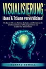 VISUALISIERUNG - Ideen & Träume verwirklichen!: Wie Sie mit Hilfe von effektiven Techniken und Affirmationen Ihr Unterbewusstsein auf Erfolg programmieren und so jedes Ihrer Ziele erreichen - Konrad Sewell - 9783757614805