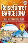 Reiseführer Barcelona - Eine unvergessliche Reise: Erkunden Sie alle Traumorte und Sehenswürdigkeiten und erleben Sie Kulinarisches, Action, Spaß, Entspannung uvm. (inkl. interaktivem Kartenkonzept) - Travel World - 9783757614867