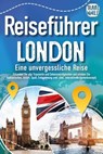Reiseführer London - Eine unvergessliche Reise : Erkunden Sie alle Traumorte und Sehenswürdigkeiten und erleben Sie Kulinarisches, Action, Spaß, Entspannung uvm. (inkl. interaktivem Kartenkonzept) - Travel World - 9783757614911