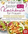 Intervallfasten 16:8 Kochbuch für Frauen: 123 köstliche und schnelle Rezepte zum genussvollen und gesunden Abnehmen mit intermittierendem Fasten (inkl. Nährwertangaben und 4 Wochen Ernährungsplan) - Food Stars - 9783757615321