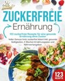 Zuckerfreie Ernährung - 123 zuckerfreie Rezepte für eine gesunde Ernährung ohne Zucker: Voller Genuss trotz zuckerfreiem leben! Inkl. Gesunde Süßigkeiten, 4 Wochen Ernährungsplan und Nährwertangaben - Kitchen King - 9783757615475