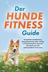 Der Hundefitness Guide: Mit gezieltem Muskeltraining, Bewegungstraining, Agility-Training und Physiotherapie zu optimaler Gesundheit und mehr Lebensqualität für Ihren Hund - inkl. Trainingsplan - Jens Kortlang - 9783757615819