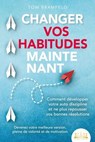 CHANGER VOS HABITUDES MAINTENANT: Comment développer votre auto discipline et ne plus repousser vos bonnes résolutions – Devenez votre meilleure version, pleine de volonté et de motivation - Tom Bramfeld - 9783757616823