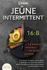 JEÛNE INTERMITTENT - La solution minceur et brûle graisse: Comment ce régime vous aidera à atteindre vos objectifs poids et santé- Recettes et plans alimentaires de spécialistes inclus - Fit Life - 9783757616960