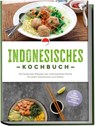 Indonesisches Kochbuch: Die leckersten Rezepte der indonesischen Küche für jeden Geschmack und Anlass - inkl. Suppen, Fingerfood, Dips & Getränken - Annelie Lesmana - 9783757618490