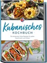 Kubanisches Kochbuch: Die leckersten Kuba Rezepte für jeden Geschmack und Anlass - inkl. Suppen, Fingerfood, Dips & Getränken - Mathilda Hernández - 9783757618506