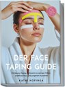 Der Face Taping Guide: Mit Beauty Taping im Gesicht zu weniger Falten, strafferer Haut und jüngerem Aussehen - inkl. 21 Tage Glow-Up Challenge & FAQ - Kathi Hofinga - 9783757618865