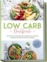 Low Carb Kochbuch: Die leckersten kohlenhydratarmen Rezepte zum gesunden Abnehmen für jeden Geschmack und Anlass - inkl. Brotrezepten, Salaten, Fingerfood, Smoothies uvm. - Anneliese Heller - 9783757618940