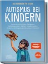 Autismus bei Kindern - Das Handbuch für Eltern: Verständnis entwickeln, Halt geben, Selbstbewusstsein stärken, Sozialkompetenz fördern und Alltagssituationen gekonnt meistern - inkl. 50 Praxistipps - Lorena Schönfeld - 9783757619329
