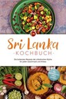 Sri Lanka Kochbuch: Die leckersten Rezepte der srilankischen Küche für jeden Geschmack und Anlass - inkl. Brotrezepten, Dips & Desserts - Janani Langenberg - 9783757621759