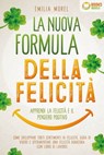 La nuova formula della felicità - Apprendi la felicità e il pensiero positivo: Come sviluppare forti sentimenti di felicità, gioia di vivere e sperimentare una felicità duratura (con libro di lavoro) - Emilia Morel - 9783757621971