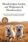 Hundewelpen kaufen mit Welpentest & Hundeanalyse: Wie Sie beim Hundekauf fundierte Entscheidungen treffen und den für Sie perfekten Hund finden - inkl. Selbsttest: Welcher Hund passt zu mir? - Helge Nitters - 9783757622374