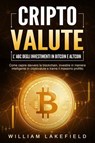 CRIPTOVALUTE - l'ABC degli investimenti in Bitcoin e Altcoin: come capire davvero la blockchain, investire in maniera intelligente in criptovalute e trarne il massimo profitto - William Lakefield - 9783757623197