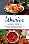 Ukraine Kochbuch: Die leckersten Rezepte der ukrainischen Küche für jeden Geschmack und Anlass - inkl. Brotrezepten, Salaten, Dips & Desserts - Katharina Kovalenko - 9783757626143