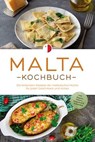 Malta Kochbuch: Die leckersten Rezepte der maltesischen Küche für jeden Geschmack und Anlass - inkl. Suppen, Salaten, Fingerfood & Aufstrichen - Selina Camilleri - 9783757626341