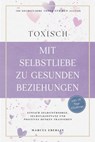 TOXISCH: Mit Selbstliebe zu gesunden Beziehungen - 100 Selbstliebe Tools für den Alltag | Einfach Selbstfürsorge, Selbstakzeptanz und positives Denken trainieren - inkl. 30 Tage Challenge - Marcus Eberlin - 9783757626525