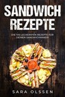 Sandwich Rezepte: Die 100 leckersten Rezepte für deinen Sandwichmaker - Sara Olssen - 9783757626990