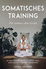 Somatisches Training für zuhause ohne Geräte: Mit nur 3 Übungen täglich zu weniger Stress, Angst, Bauchfett und mehr Wohlbefinden - inkl. 30 Tage Challenge & Ernährungsguide - Leonie Jakobsen - 9783757628581
