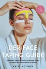 Der Face Taping Guide: Mit Beauty Taping im Gesicht zu weniger Falten, strafferer Haut und jüngerem Aussehen - inkl. 21 Tage Glow-Up Challenge & FAQ - Kathi Hofinga - 9783757628604