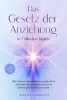 Das Gesetz der Anziehung in 7 Minuten täglich: Mit kleinen Gewohnheiten große Ziele formulieren, manifestieren und Schritt für Schritt erreichen - im Job, Beziehung, Gesundheit, Finanzen & Alltag - Moritz Lohmann - 9783757628611