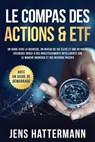 Le Compas des Actions & ETF : Un guide vers la richesse, un niveau de vie élevé et une retraite sécurisée grâce à des investissements intelligents sur le marché boursier et des revenus passifs – avec - Jens Hattermann - 9783757630362