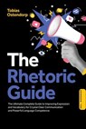 The Rhetoric Guide: The Ultimate Complete Guide to Improving Expression and Vocabulary for Crystal Clear Communication and Powerful Language Competence – Including Workbook - Tobias Ostendorp - 9783757632342