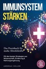 Immunsystem stärken: Das Praxisbuch für starke Abwehrkräfte – Mit den besten Strategien aus Wissenschaft, Ernährung & Nahrungsergänzung – inkl. Rezepten, 30-Tage-Plan & einfacher Immunkur für zuhause - Andreas Keller - 9783757632557