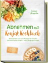 Abnehmen mit Konjak Kochbuch: Die leckersten Low-Carb-Rezepte für schnellen Fettverlust ohne Hungern - mehr Sättigung & Energie - inkl. 30-Tage-Ernährungsplan, Brote & Brötchen, Soßen & Dips - Leonie Henseler - 9783757642006
