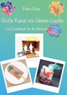 Große Kunst von kleinen Leuten - Petra Baier - 9783757827939