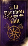In 13 Märchen um die Welt - Fabienne Siegmund ; Katrin Bohnen ; Jörg Neuburg ; Carina Breuer - 9783757854171