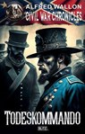 Civil War Chronicles 01: Todeskommando - Alfred Wallon - 9783757948160