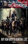 Civil War Chronicles 03: Auf dem Weg zu General Lee - Alfred Wallon - 9783757985165