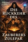 Die Rückkehr des Zauberers Zulepar - Michael Förstl - 9783758101984
