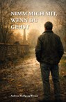 Nimm mich mit, wenn du gehst - Andreas Wolfgang Werner - 9783758102547