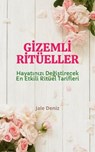 GİZEMLİ RİTÜELLER Hayatınızı Değiştirecek En Etkili Ritüel Tarifleri, Aşık Etme Ritüeli, Sadakat Ritüeli, Mesaj Attırma Ritüeli - Jale Deniz - 9783758434976