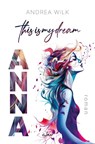 ANNA. This is my dream. - Andrea Wilk ; A. D. Wilk - 9783759226990